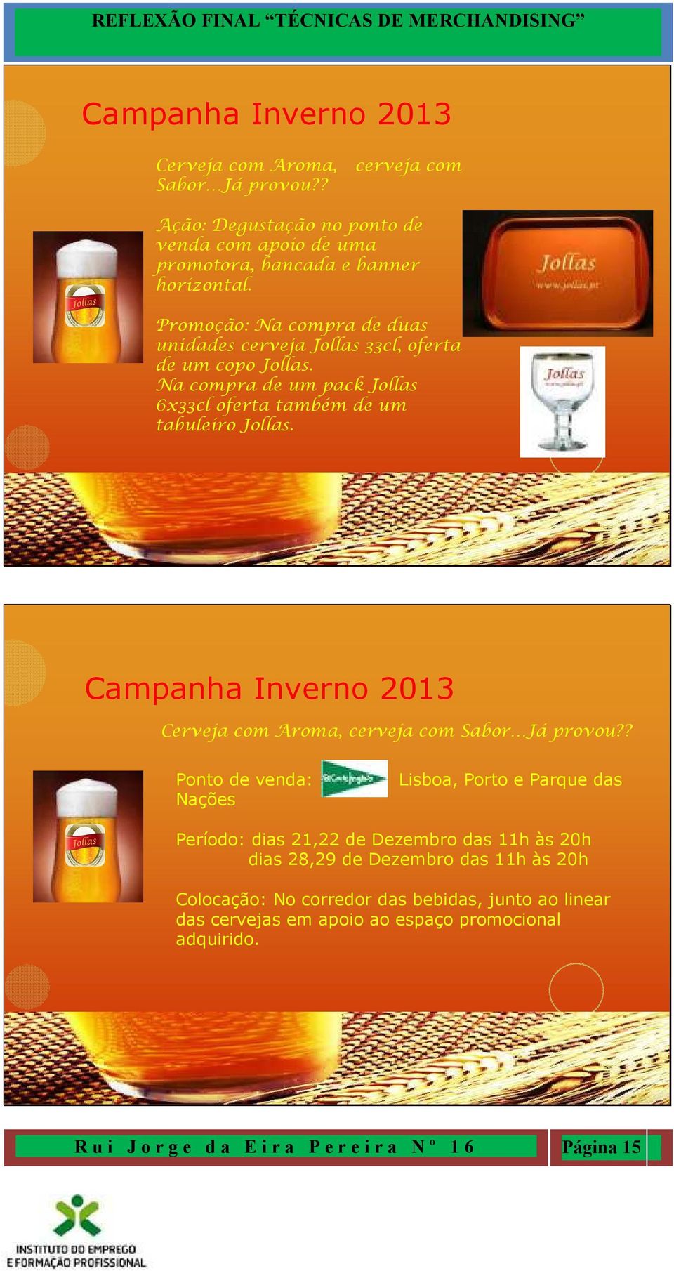 Campanha Inverno 2013 Cerveja com Aroma, cerveja com Sabor Já provou?