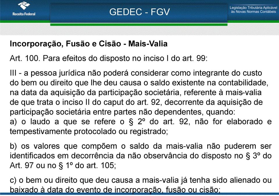 referente à mais-valia de que trata o inciso II do caput do art. 92, decorrente da aquisição de participação societária entre partes não dependentes, quando: a) o laudo a que se refere o 2º do art.