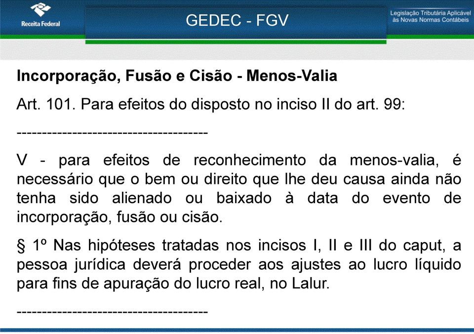 deu causa ainda não tenha sido alienado ou baixado à data do evento de incorporação, fusão ou cisão.