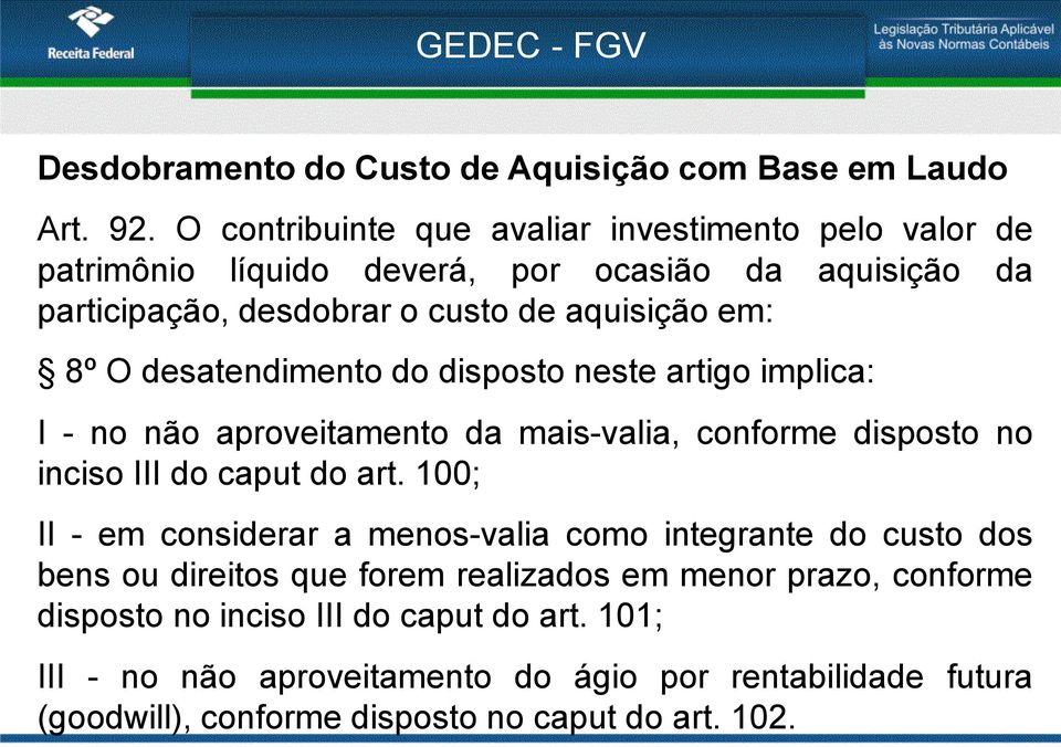 desatendimento do disposto neste artigo implica: I - no não aproveitamento da mais-valia, conforme disposto no inciso III do caput do art.