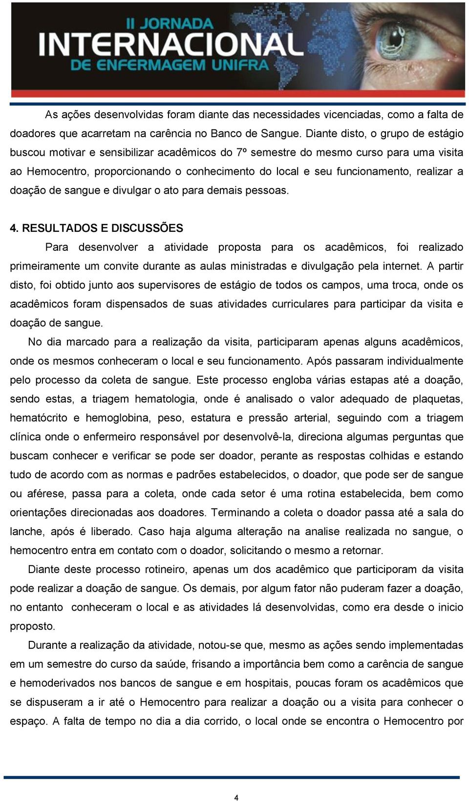 realizar a doação de sangue e divulgar o ato para demais pessoas. 4.