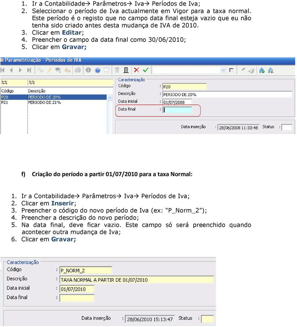 Preencher o campo da data final como 30/06/2010; 5.