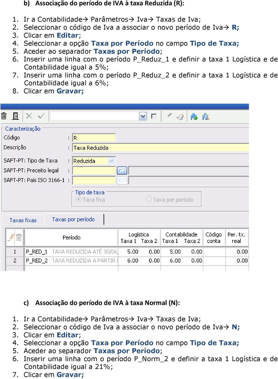 Inserir uma linha com o período P_Reduz_2 e definir a taxa 1 Logística e de Contabilidade igual a 6%; 8.