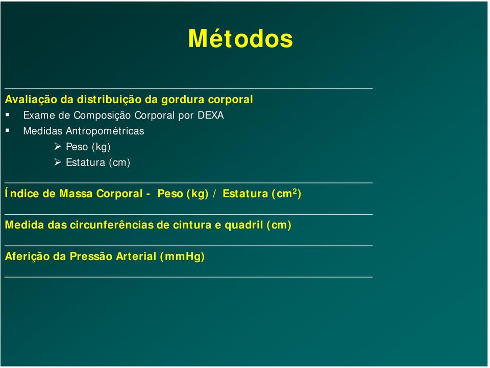 Estatura (cm) Índice de Massa Corporal - Peso (kg) / Estatura (cm 2 )