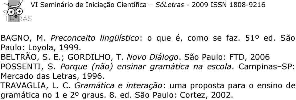 Porque (não) ensinar gramática na escola. Campinas SP: Mercado das Letras, 1996. TRAVAGLIA, L.