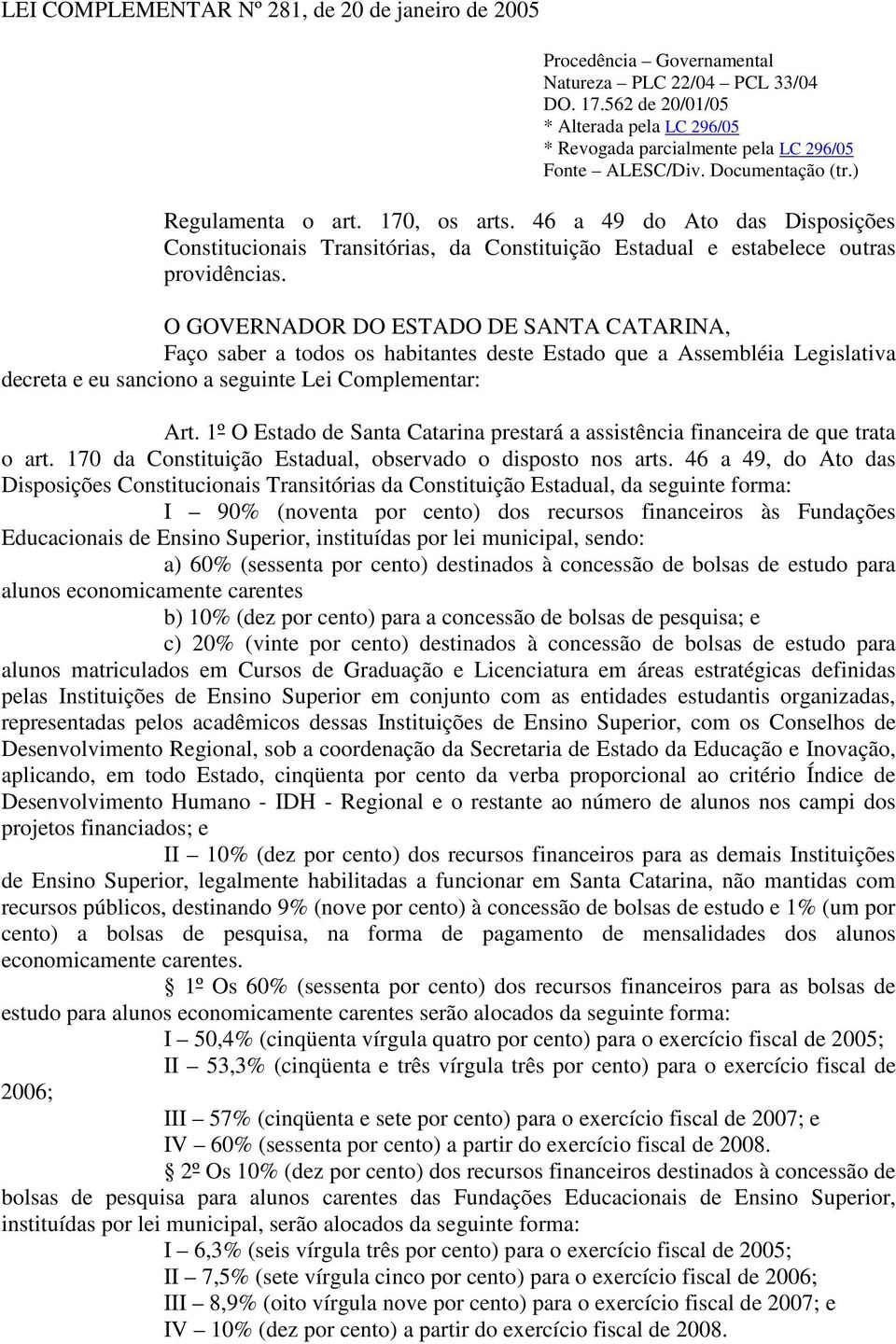 46 a 49 do Ato das Disposições Constitucionais Transitórias, da Constituição Estadual e estabelece outras providências.