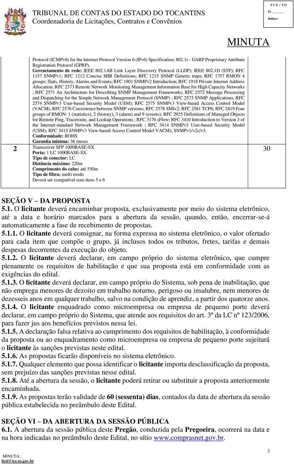 1D (STP); RFC 1157 SNMPv1; RFC 1212 Concise MIB Definitions; RFC 1215 SNMP Generic traps; RFC 1757 RMON 4 groups: Stats, History, Alarms and Events; RFC 1901 SNMPv2 Introduction; RFC 1918 Private