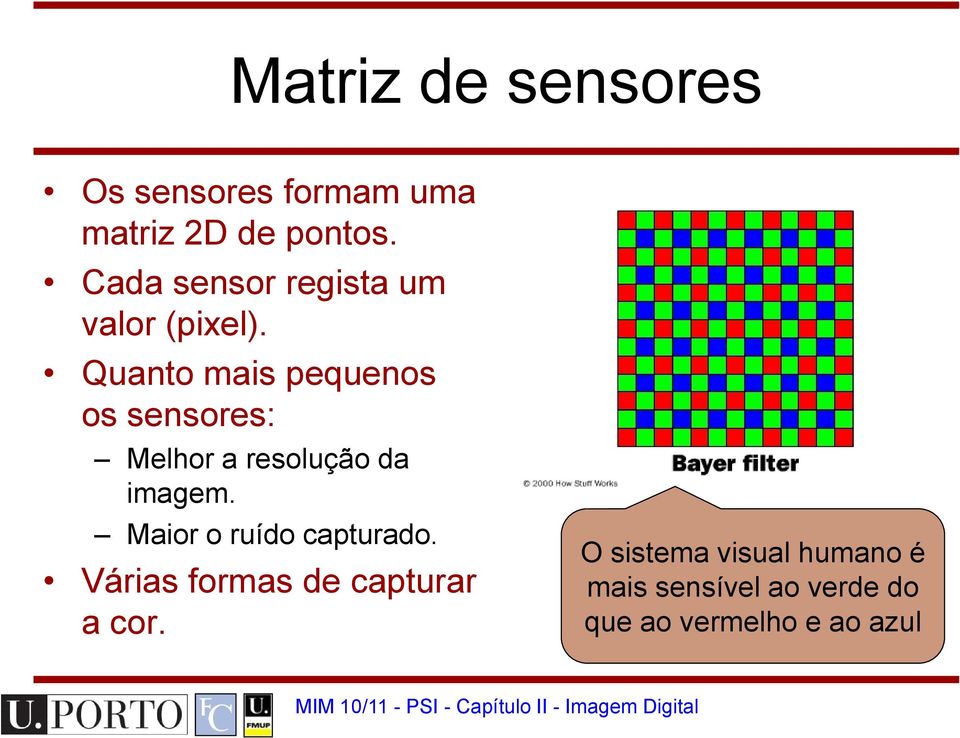 Quanto mais pequenos os sensores: Melhor a resolução da imagem.