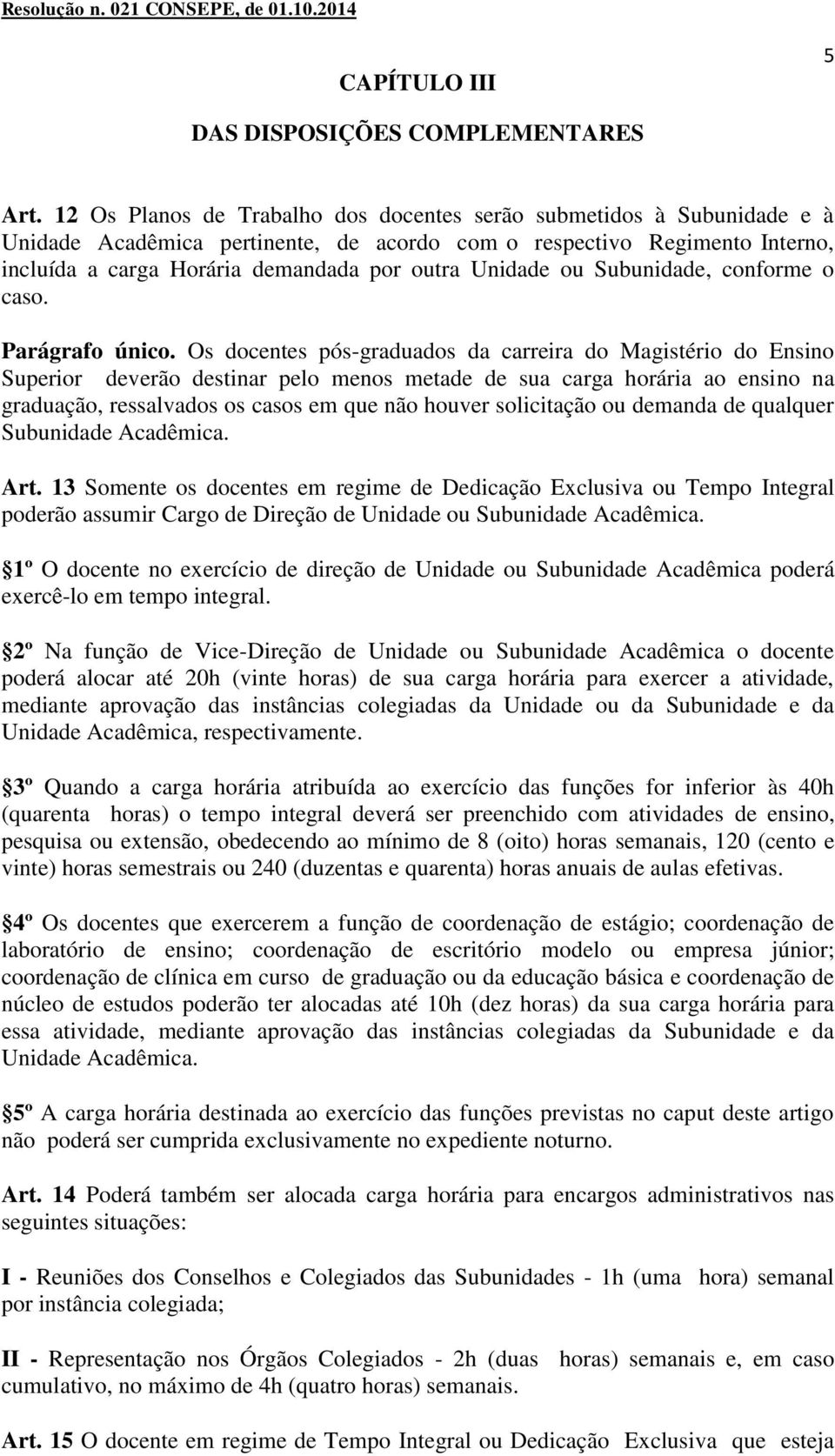 Unidade ou Subunidade, conforme o caso. Parágrafo único.