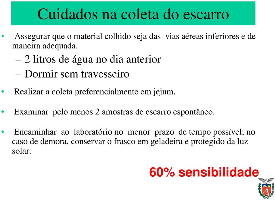 Tuberculose - Diagnóstico Examinar pelo menos 2 amostras de escarro espontâneo.