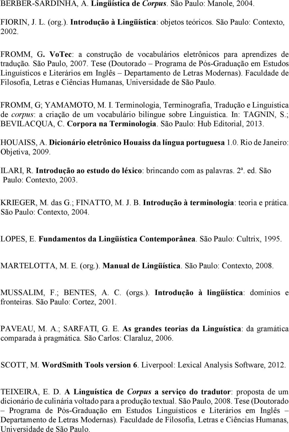 Tese (Doutorado Programa de Pós-Graduação em Estudos Linguísticos e Literários em Inglês Departamento de Letras Modernas). Faculdade de Filosofia, Letras e Ciências Humanas, Universidade de São Paulo.