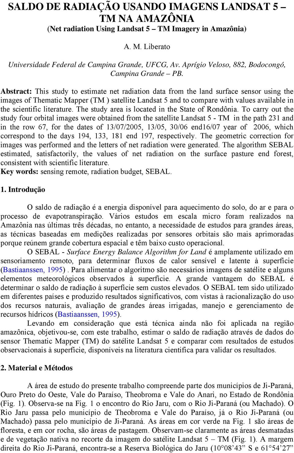 Abstract: This study to estimate net radiation data from the land surface sensor using the images of Thematic Mapper (TM ) satellite Landsat 5 and to compare with values available in the scientific