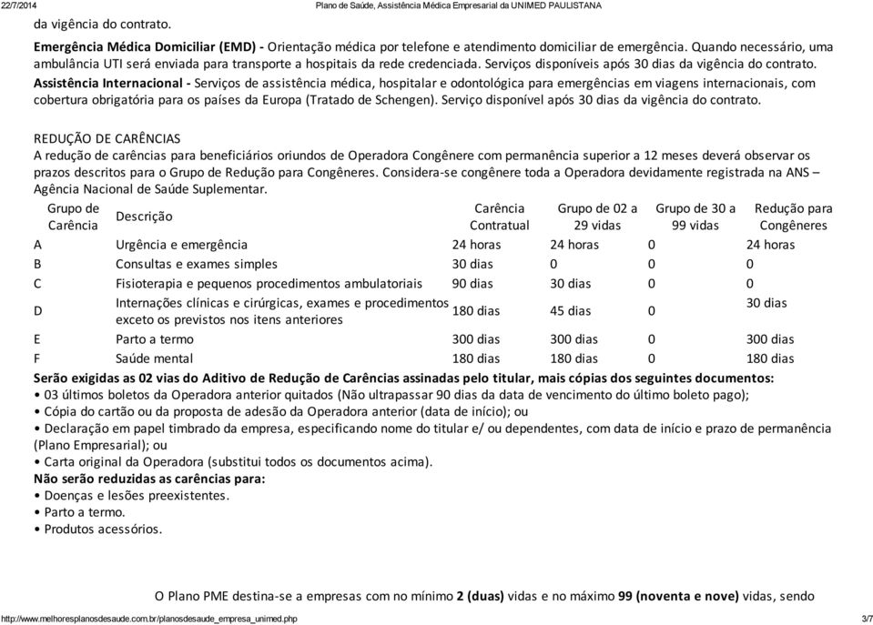 Assistência Internacional - Serviços de assistência médica, hospitalar e odontológica para emergências em viagens internacionais, com cobertura obrigatória para os países da Europa (Tratado de