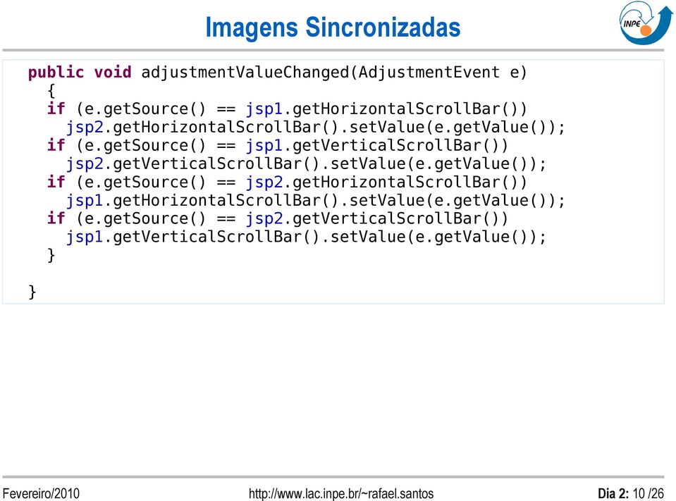 getverticalscrollbar()) jsp2.getverticalscrollbar().setvalue(e.getvalue()); if (e.getsource() == jsp2.