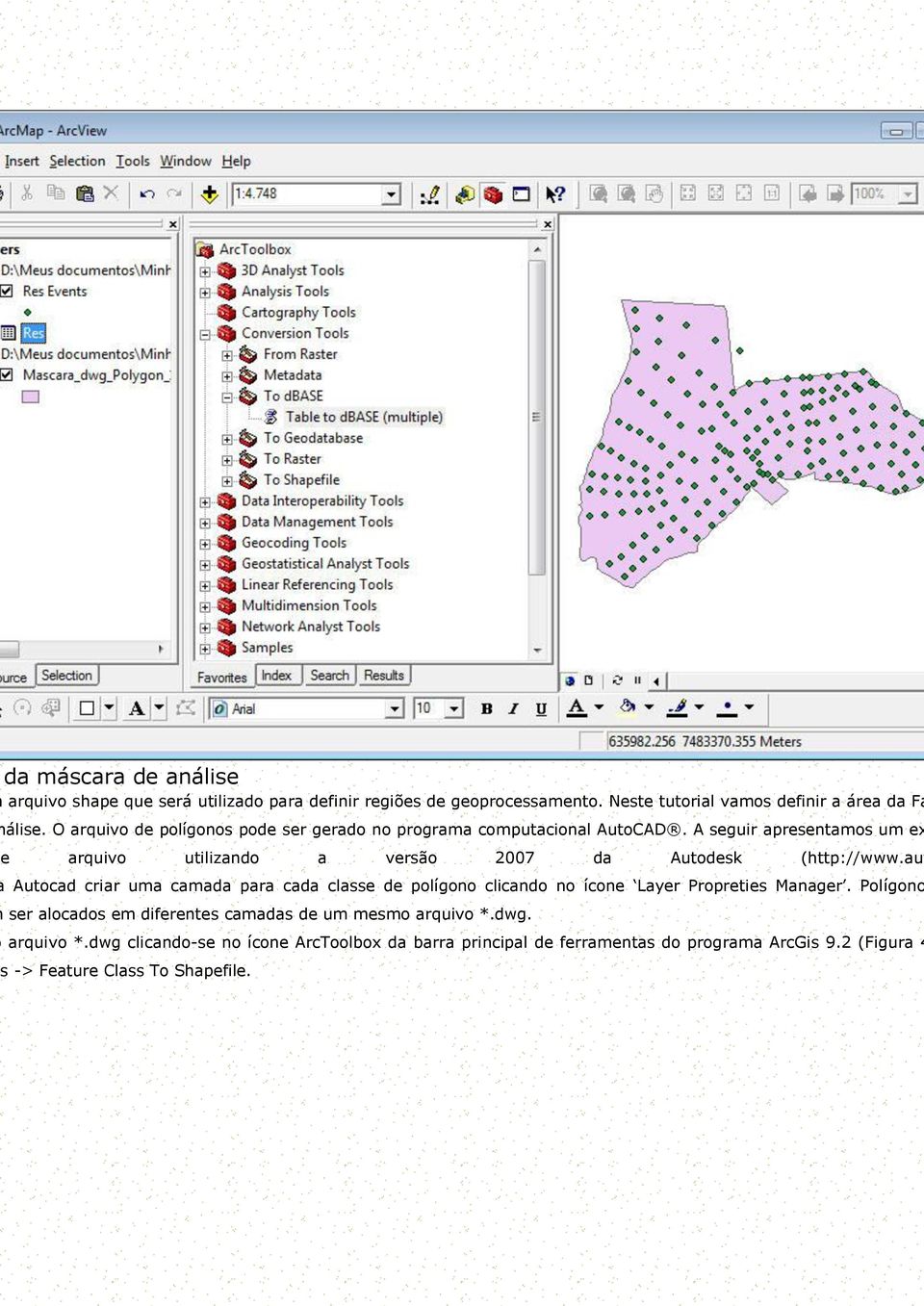 A seguir apresentamos um ex e arquivo utilizando a versão 2007 da Autodesk (http://www.