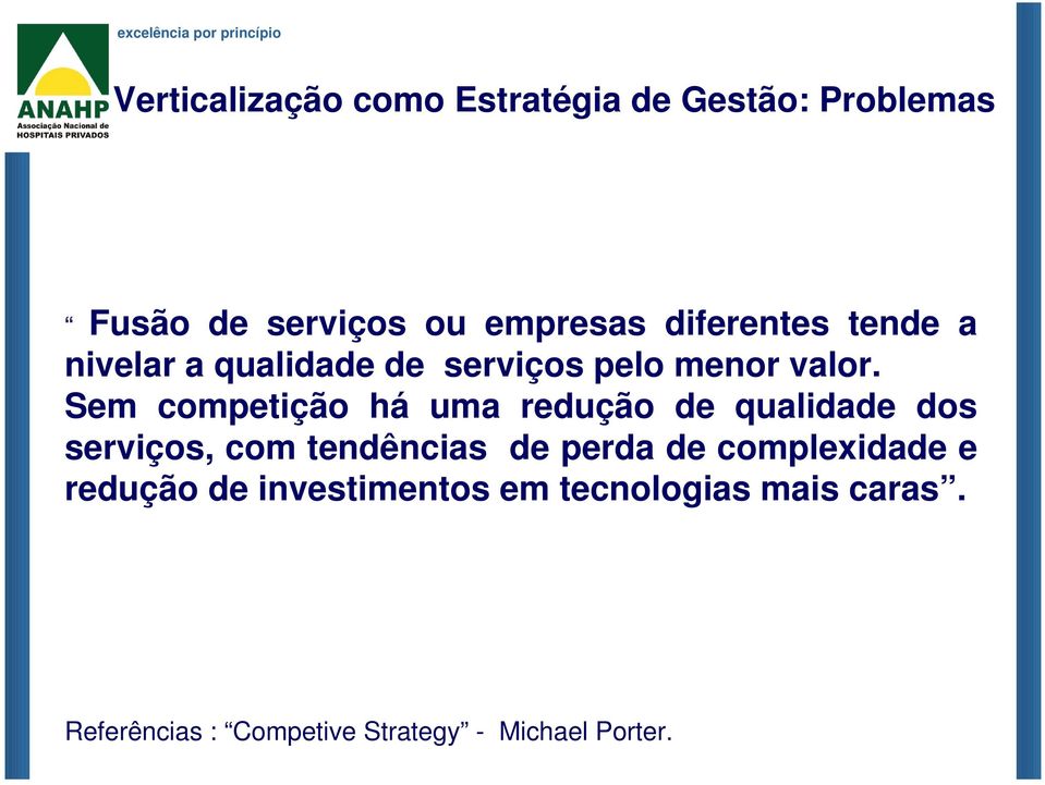 Sem competição há uma redução de qualidade dos serviços, com tendências de perda de