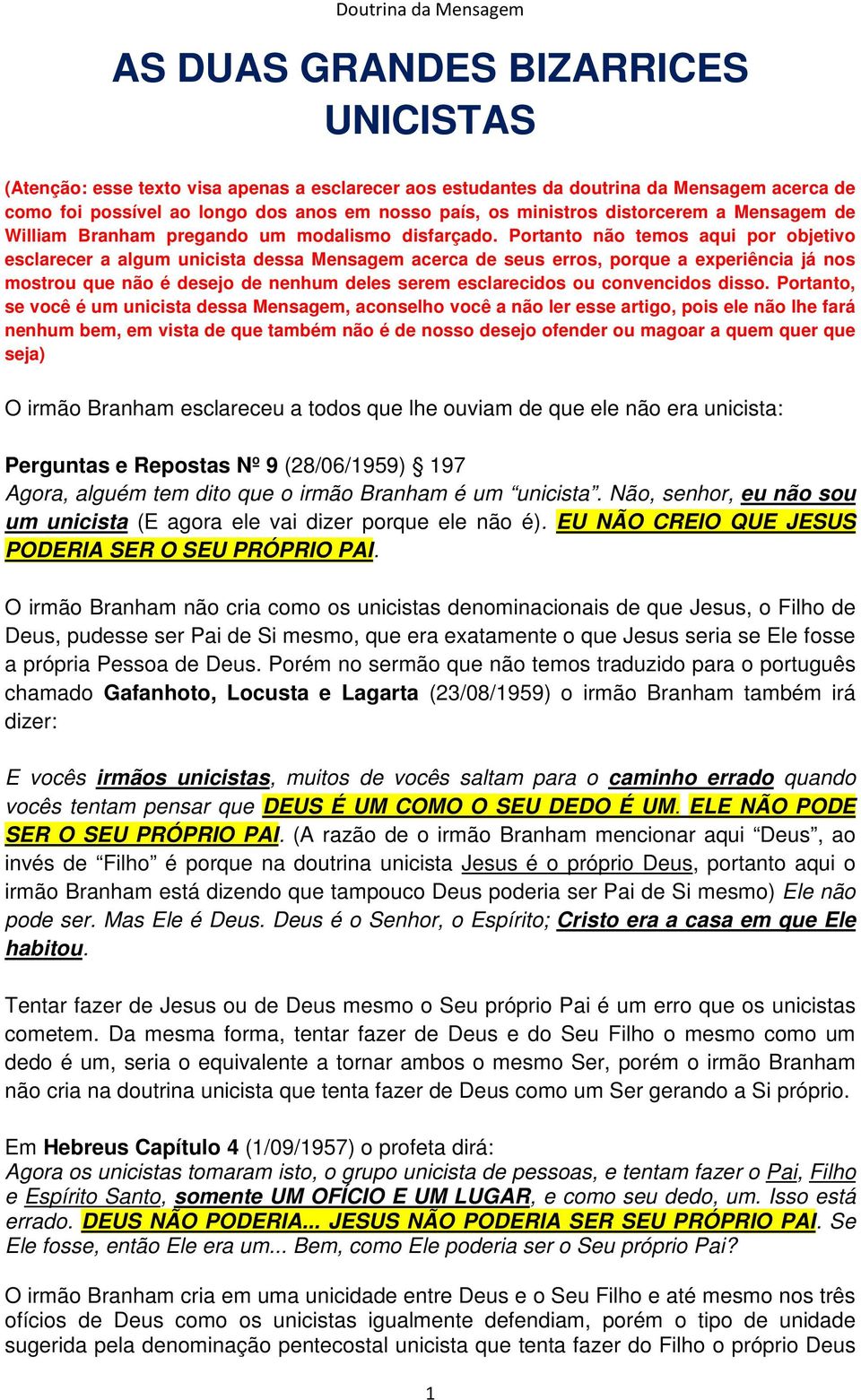 Portanto não temos aqui por objetivo esclarecer a algum unicista dessa Mensagem acerca de seus erros, porque a experiência já nos mostrou que não é desejo de nenhum deles serem esclarecidos ou