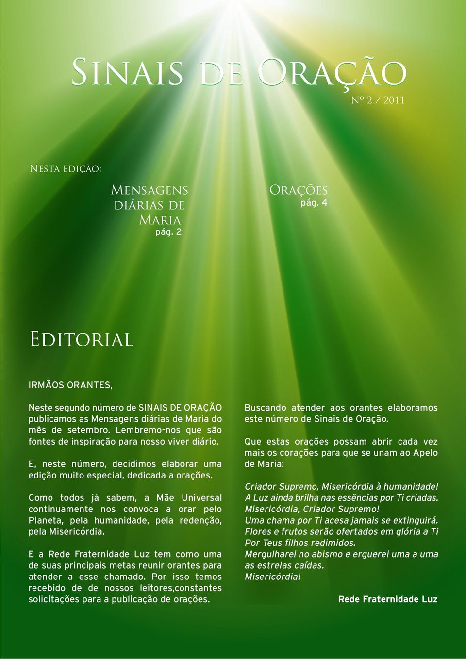 E, neste número, decidimos elaborar uma edição muito especial, dedicada a orações.