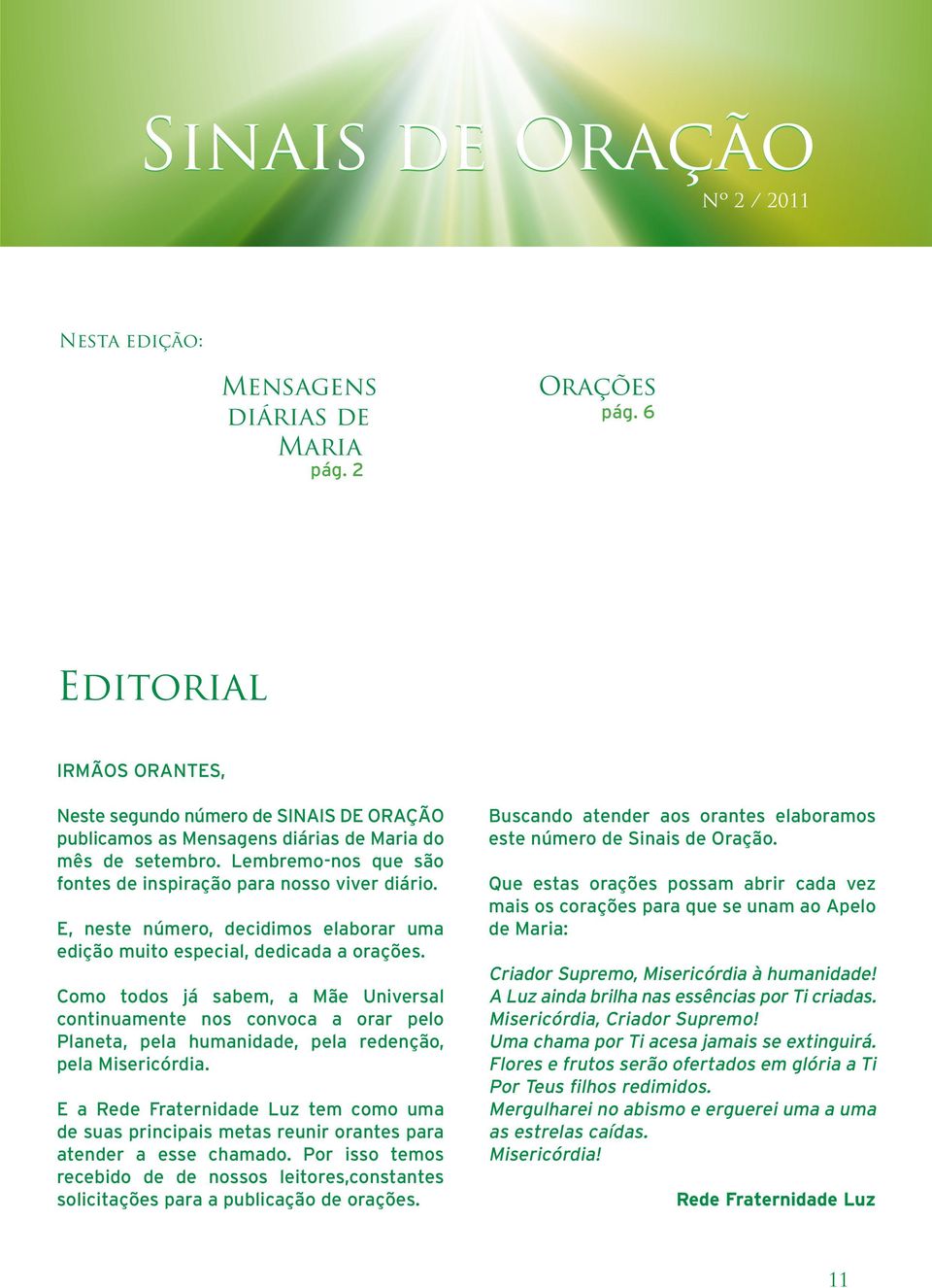 E, neste número, decidimos elaborar uma edição muito especial, dedicada a orações.