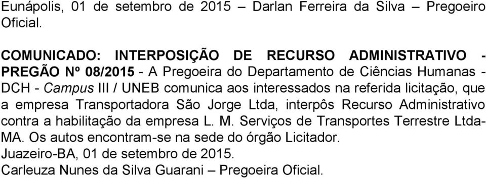 UNEB comunica aos interessados na referida licitação, que a empresa Transportadora São Jorge Ltda, interpôs Recurso Administrativo contra a