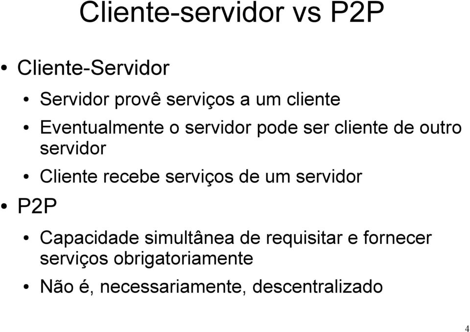Cliente recebe serviços de um servidor Capacidade simultânea de