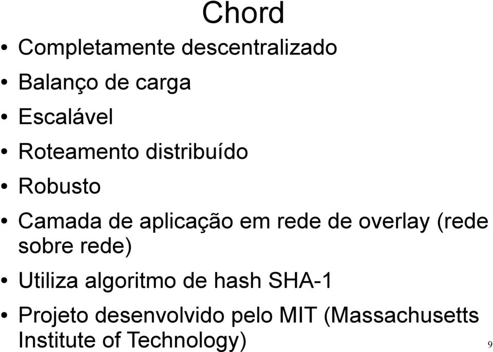 overlay (rede sobre rede) Utiliza algoritmo de hash SHA-1