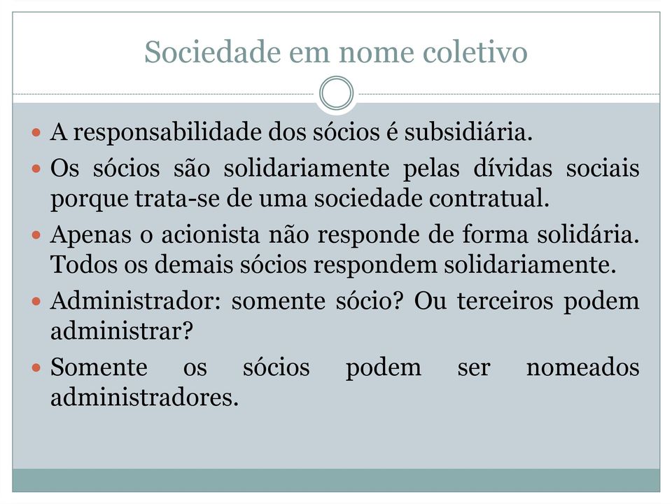 Apenas o acionista não responde de forma solidária.