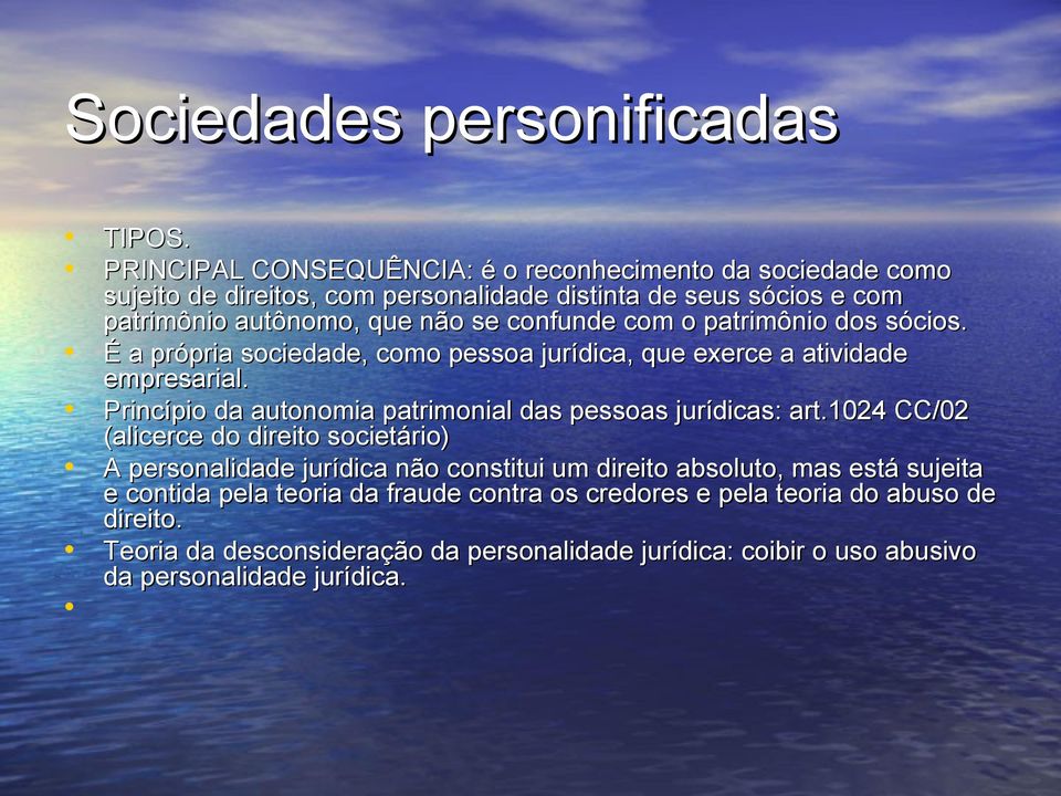 com o patrimônio dos sócios. É a própria sociedade, como pessoa jurídica, que exerce a atividade empresarial.