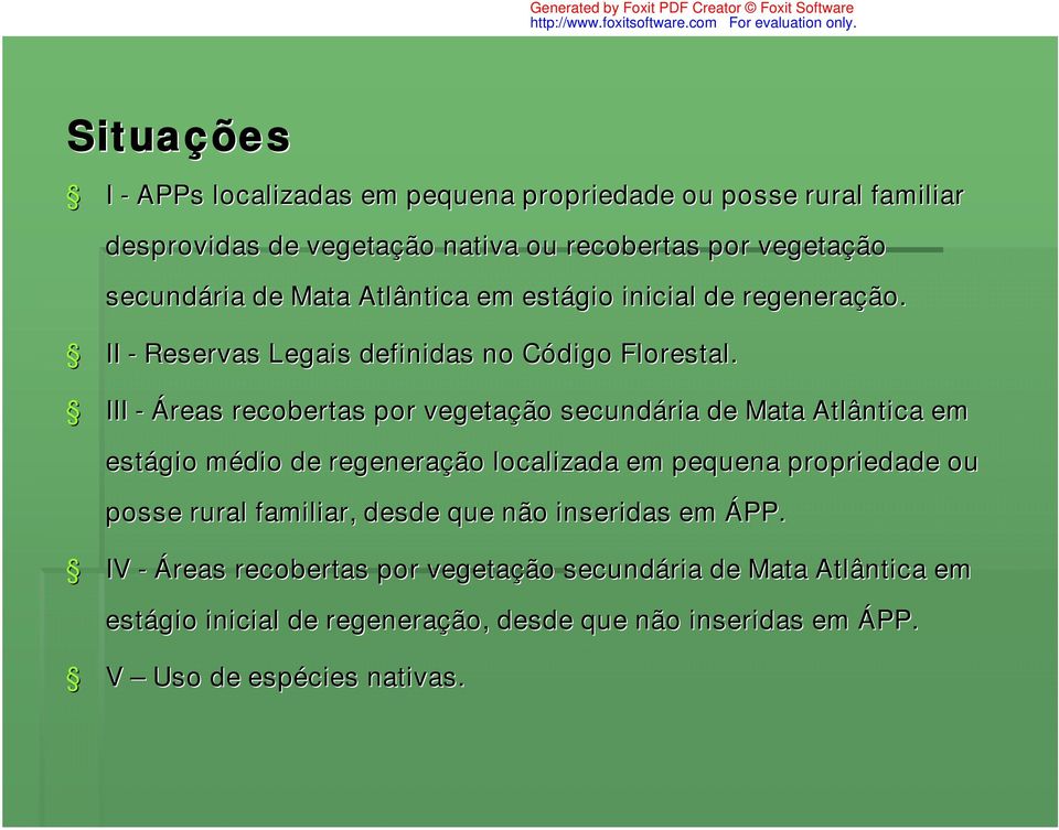 III - Áreas recobertas por vegetação secundária de Mata Atlântica em estágio médio m de regeneração localizada em pequena propriedade ou posse rural