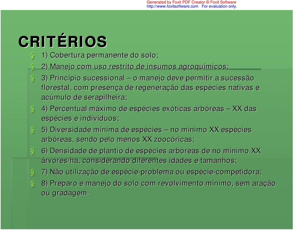 espécies no mínimo m XX espécies arbóreas, reas, sendo pelo menos XX zoocóricas ricas; 6) Densidade de plantio de espécies arbóreas reas de no mínimo m XX árvores/ rvores/ha,, considerando