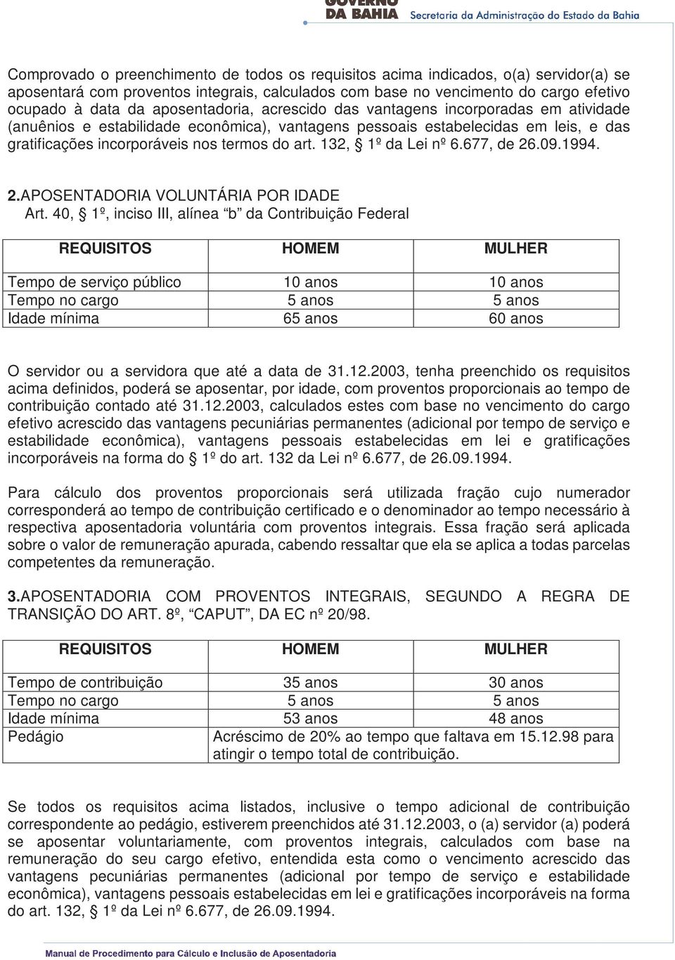 132, 1º da Lei nº 6.677, de 26.09.1994. 2.APOSENTADORIA VOLUNTÁRIA POR IDADE Art.