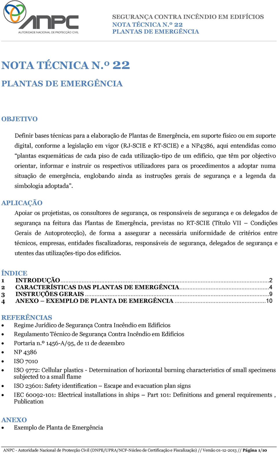 situação de emergência, englobando ainda as instruções gerais de segurança e a legenda da simbologia adoptada.