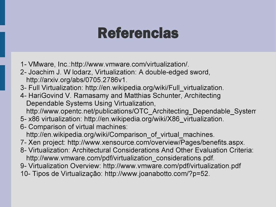 net/publications/otc_architecting_dependable_systems.pdf 5- x86 virtualization: http://en.wikipedia.org/wiki/x86_virtualization. 6- Comparison of virtual machines: http://en.wikipedia.org/wiki/comparison_of_virtual_machines.