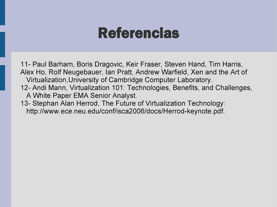 12- Andi Mann, Virtualization 101: Technologies, Benefits, and Challenges, A White Paper EMA Senior Analyst.