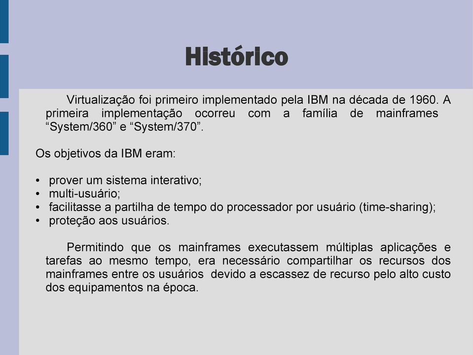 Os objetivos da IBM eram: prover um sistema interativo; multi-usuário; facilitasse a partilha de tempo do processador por usuário