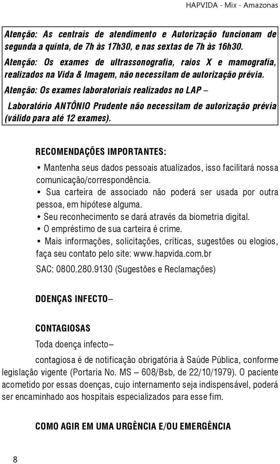 Atenção: Os exames laboratoriais realizados no LAP Laboratório ANTÔNIO Prudente não necessitam de autorização prévia (válido para até 12 exames).