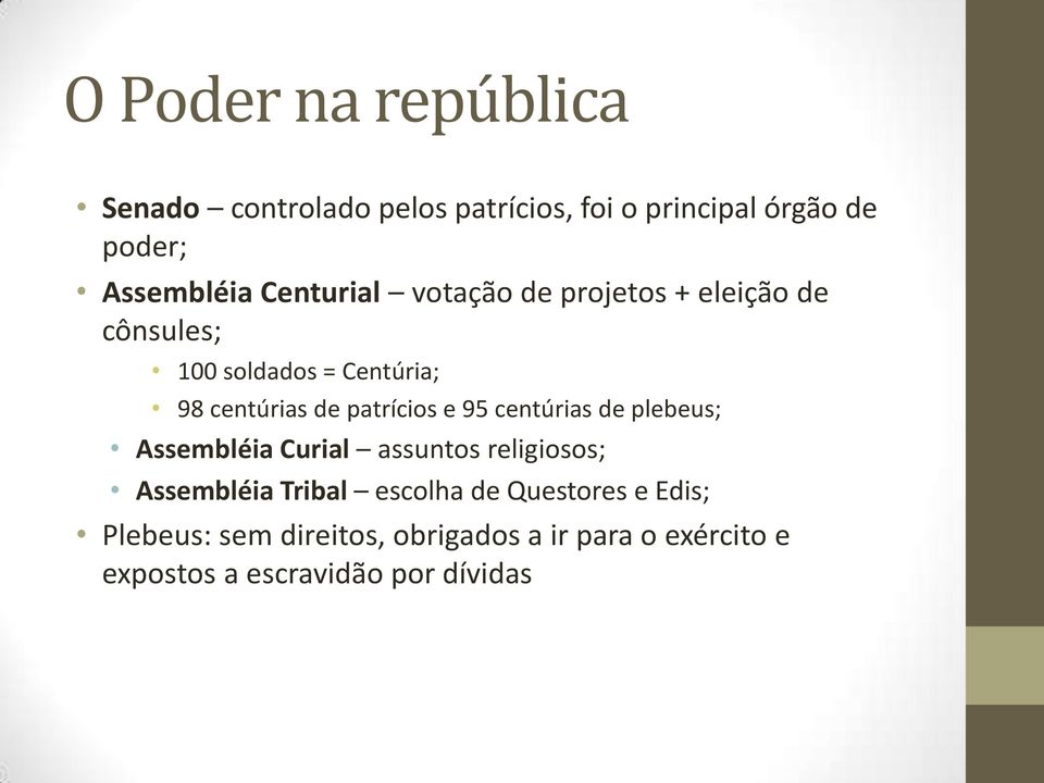 patrícios e 95 centúrias de plebeus; Assembléia Curial assuntos religiosos; Assembléia Tribal escolha