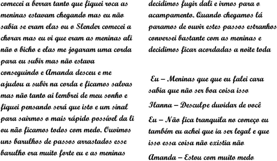 sairmos o mais rápido possível da li ou não ficamos todos com medo.