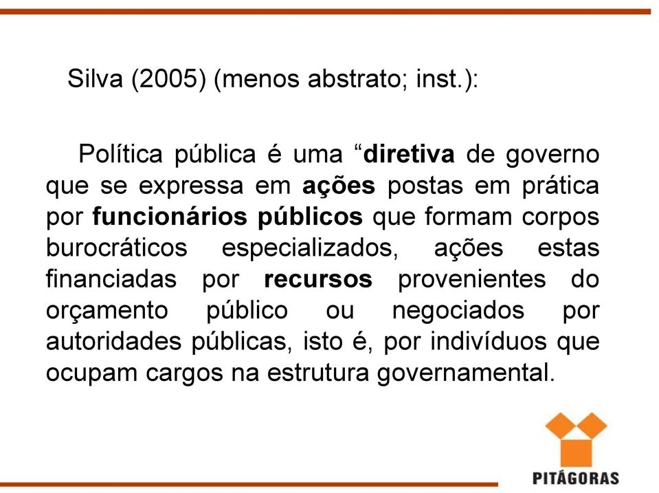 funcionários públicos que formam corpos burocráticos especializados, ações estas financiadas