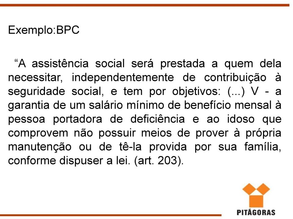 ..) V - a garantia de um salário mínimo de benefício mensal à pessoa portadora de deficiência e