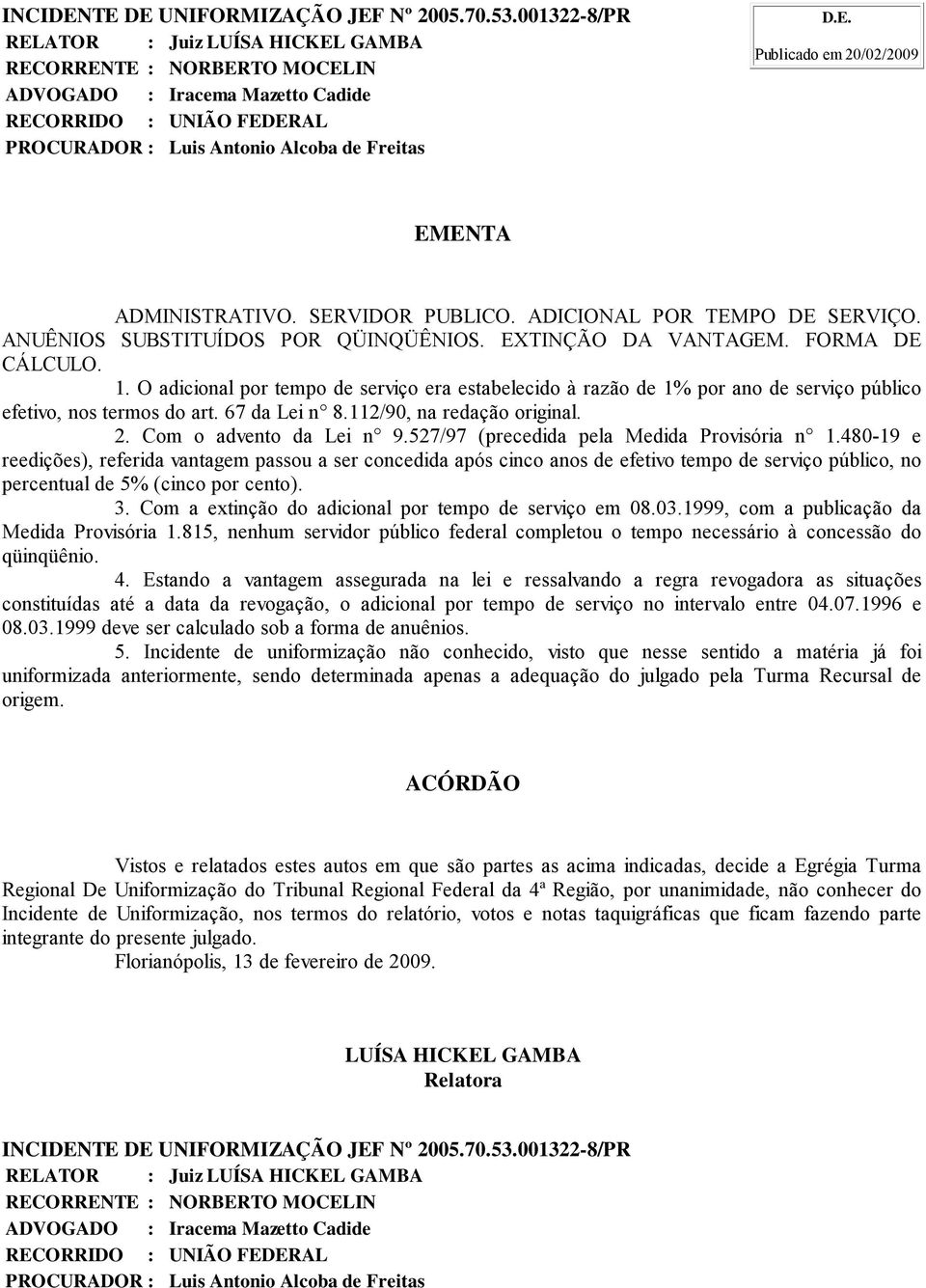 67 da Lei n 8.112/90, na redação original. 2. Com o advento da Lei n 9.527/97 (precedida pela Medida Provisória n 1.