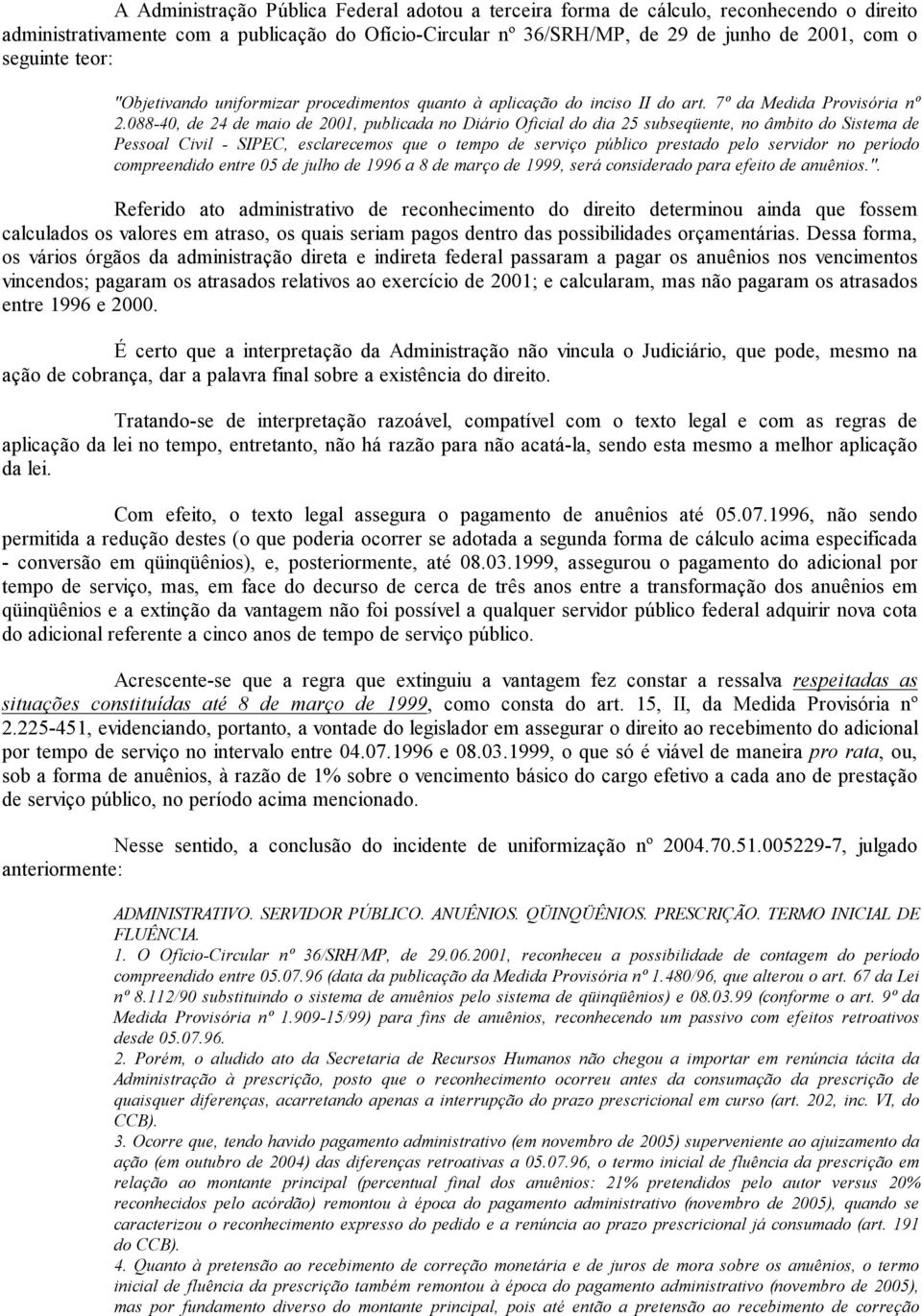 088-40, de 24 de maio de 2001, publicada no Diário Oficial do dia 25 subseqüente, no âmbito do Sistema de Pessoal Civil - SIPEC, esclarecemos que o tempo de serviço público prestado pelo servidor no