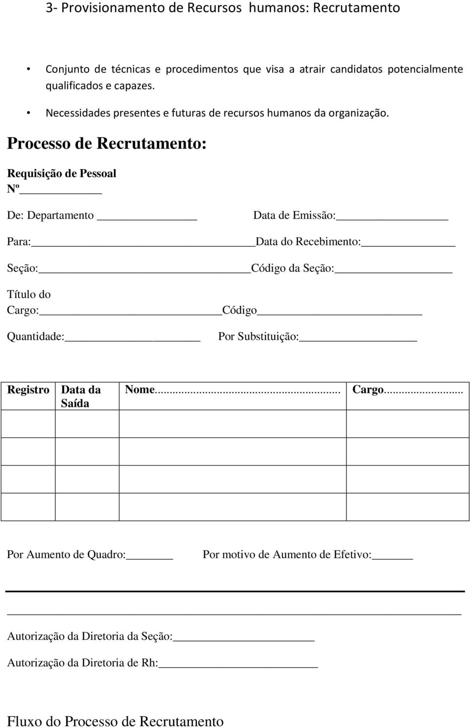 Processo de Recrutamento: Requisição de Pessoal Nº De: Departamento Data de Emissão: Para: Data do Recebimento: Seção: Código da Seção: Título do Cargo: