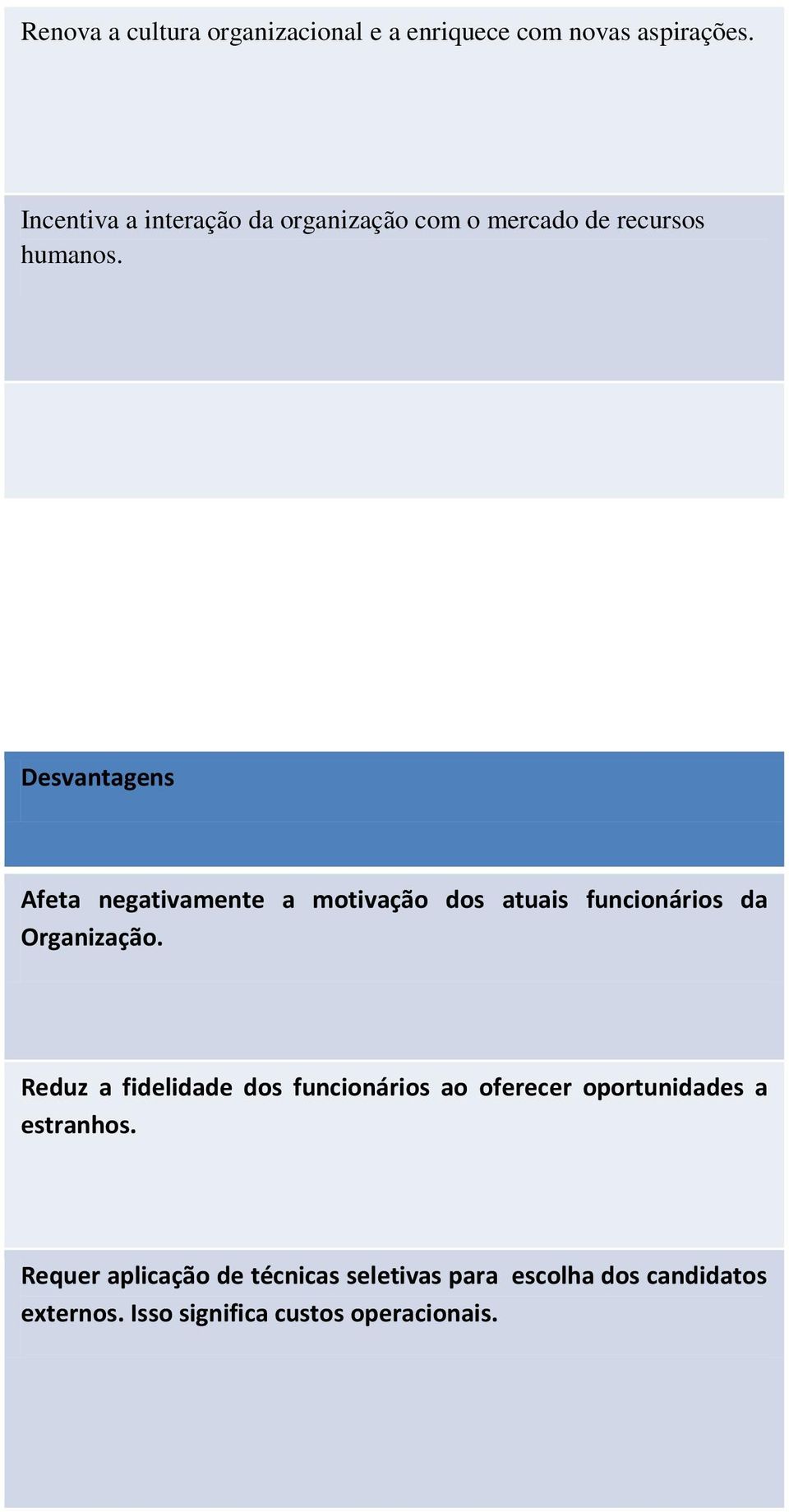 Desvantagens Afeta negativamente a motivação dos atuais funcionários da Organização.