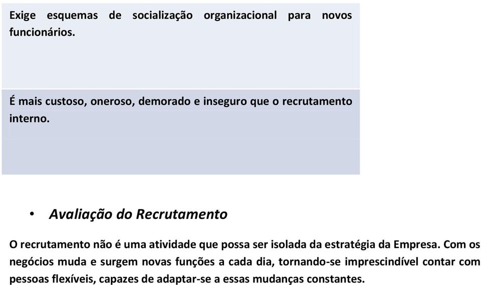 Avaliação do Recrutamento O recrutamento não é uma atividade que possa ser isolada da estratégia da