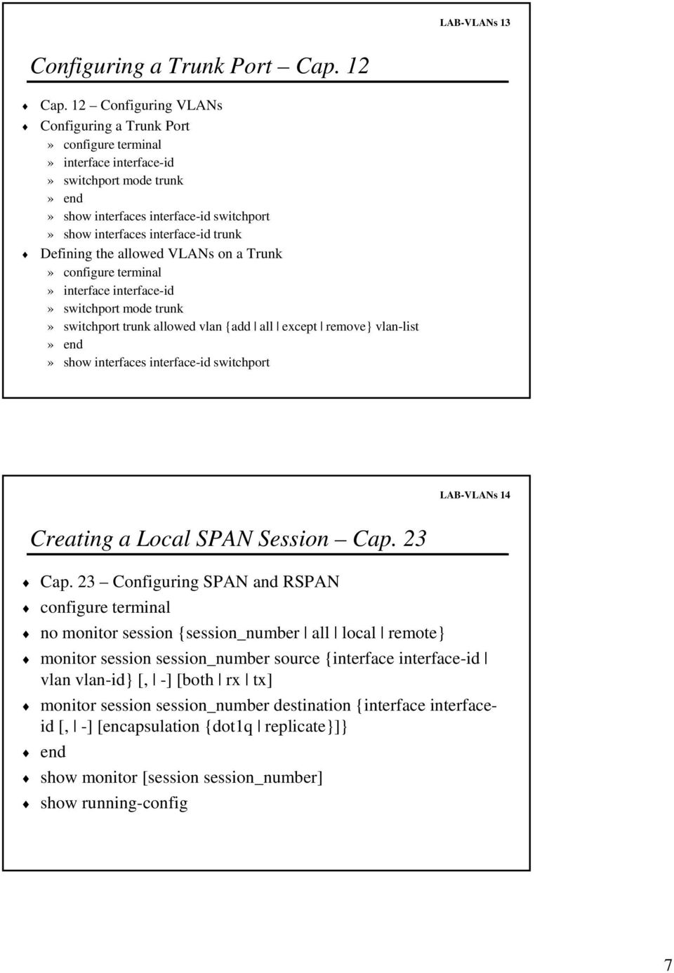 interface interface-id» port mode trunk» port trunk allowed vlan {add all except remove} vlan-list» show interfaces interface-id port LAB-VLANs 14 Creating a Local SPAN Session Cap. 23 Cap.