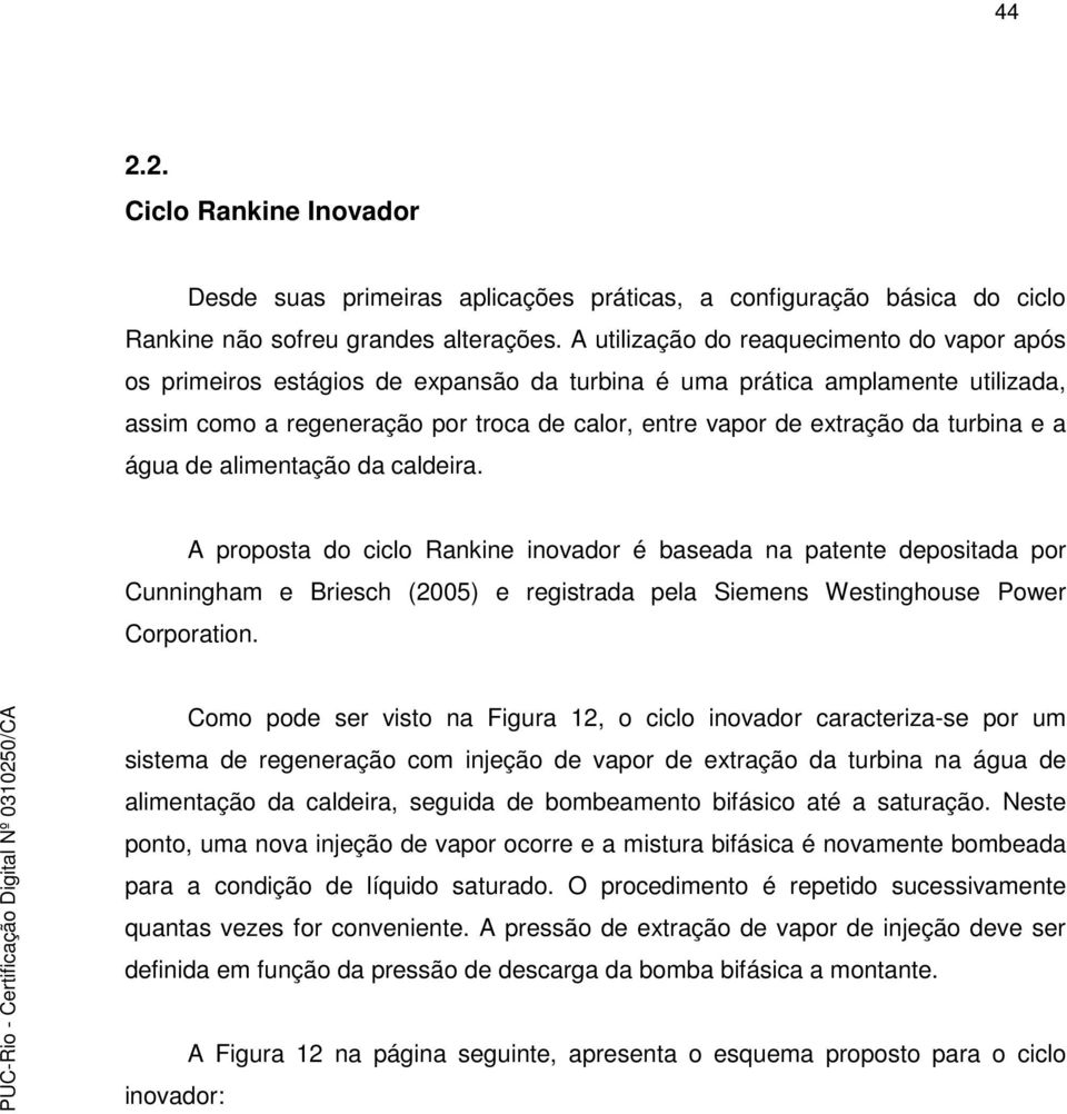 turbina e a água de alimentação da caldeira.