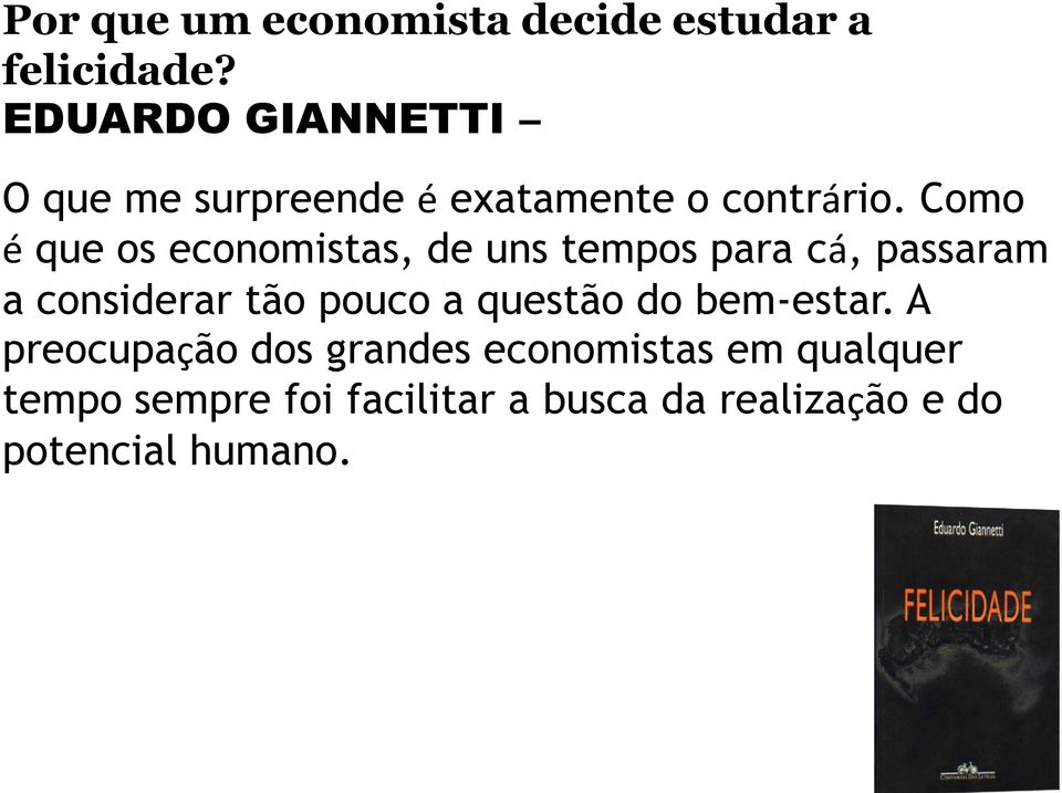 Como é que os economistas, de uns tempos para cá, passaram a considerar tão pouco a