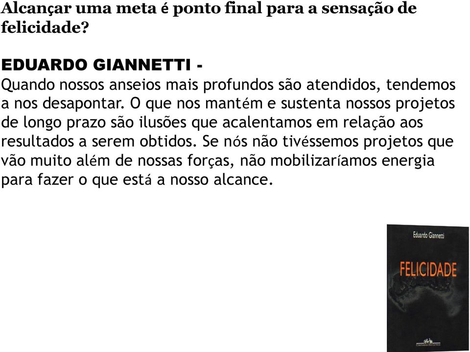 O que nos mantém e sustenta nossos projetos de longo prazo são ilusões que acalentamos em relação aos