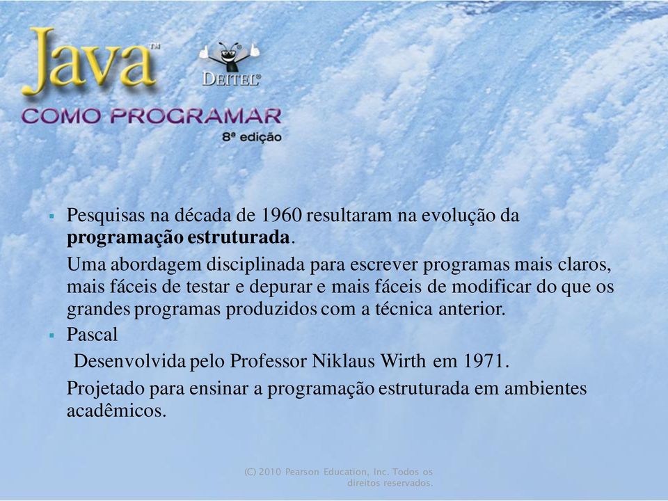 mais fáceis de modificar do que os grandes programas produzidos com a técnica anterior.